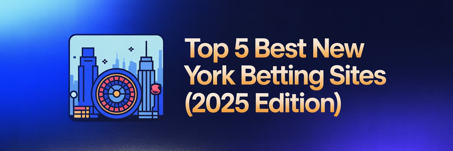 Top 5 Best New York Betting Sites (2025 Edition)